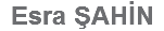 Esra ŞAHİN