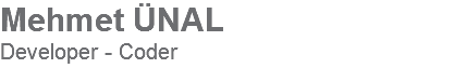 Mehmet ÜNAL
Developer - Coder